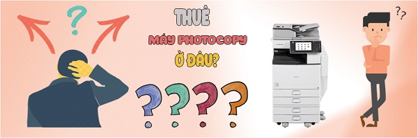 Sử dụng dịch vụ cho thuê máy photocopy nào đáng tin cậy?